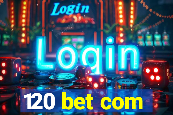 120 bet com